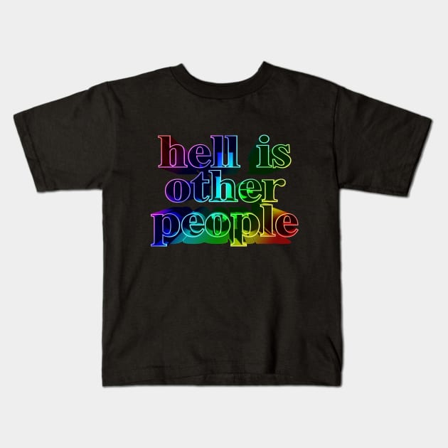 Hell Is Other People. Nihilist Slogans For Life Kids T-Shirt by DankFutura